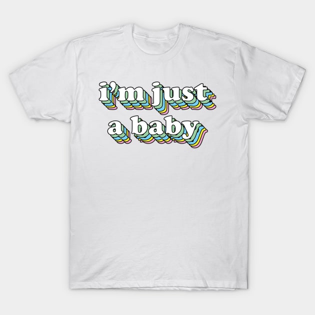 I'm just a baby T-Shirt by DreamPassion